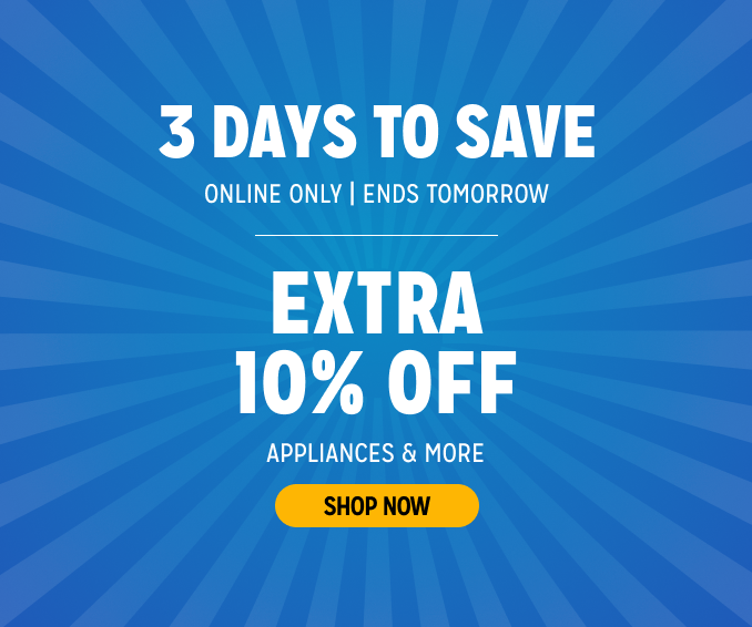 3 Days to Save - Extra 10% off appliances & more